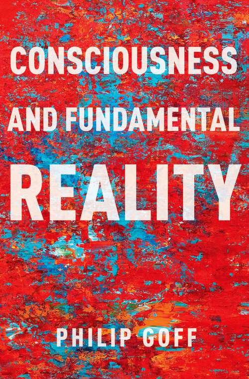Book cover of Consciousness and Fundamental Reality (Philosophy of Mind Series)