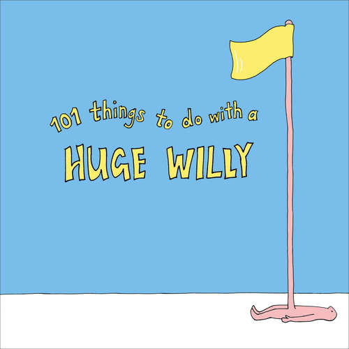 Book cover of 101 Things to do with a Huge Willy