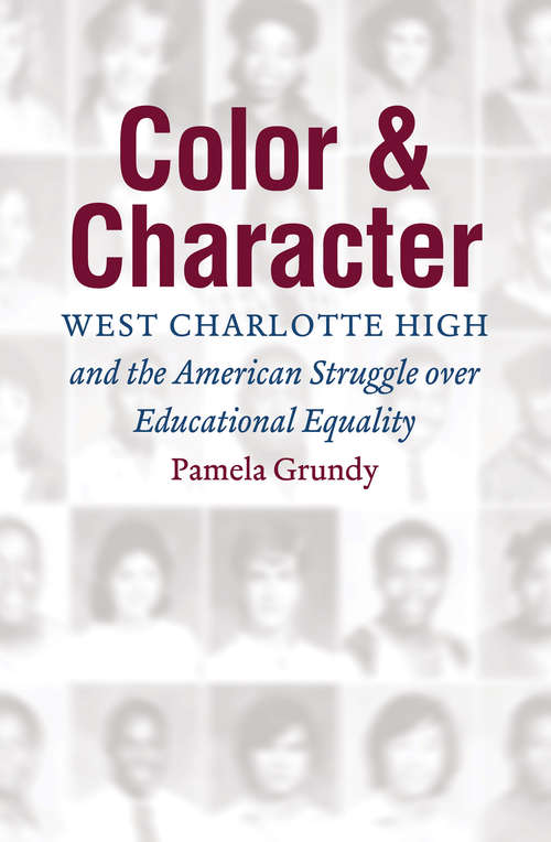 Book cover of Color and Character: West Charlotte High and the American Struggle over Educational Equality