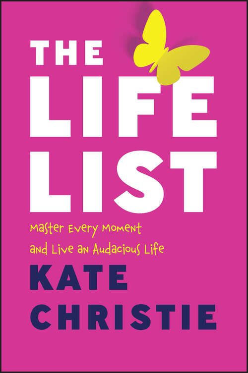 Book cover of The Life List: Master Every Moment and Live an Audacious Life