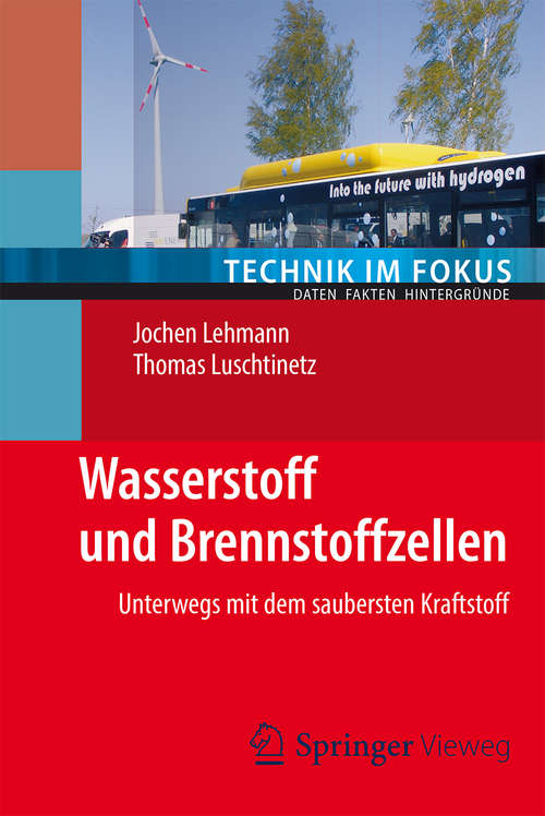 Book cover of Wasserstoff und Brennstoffzellen: Unterwegs mit dem saubersten Kraftstoff (2014) (Technik im Fokus)