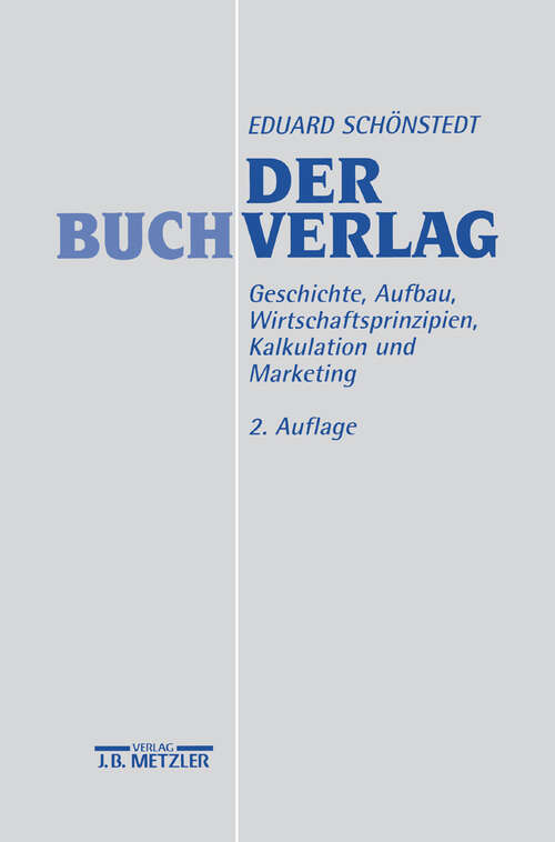 Book cover of Der Buchverlag: Geschichte, Aufbau, Wirtschaftsprinzipien, Kalkulation und Marketing (2. Aufl. 1999)