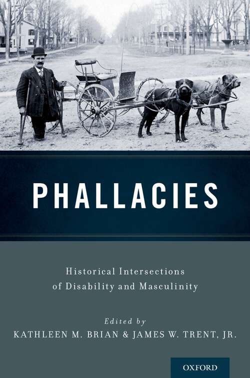 Book cover of Phallacies: Historical Intersections of Disability and Masculinity