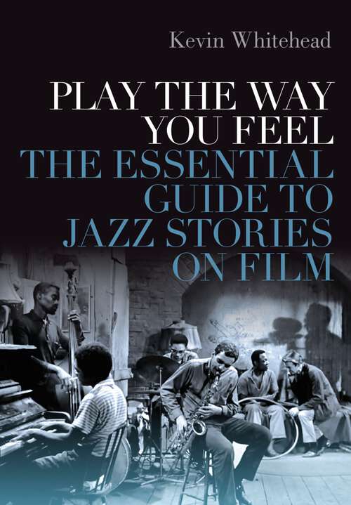 Book cover of Play the Way You Feel: The Essential Guide to Jazz Stories on Film