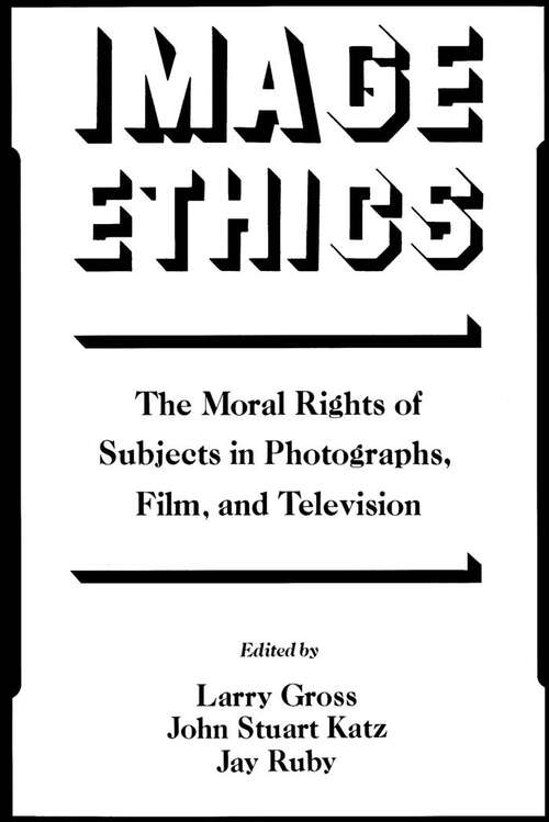 Book cover of Image Ethics: The Moral Rights Of Subjects In Photographs, Film, And Television