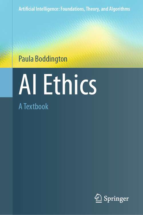 Book cover of AI Ethics: A Textbook (1st ed. 2023) (Artificial Intelligence: Foundations, Theory, and Algorithms)
