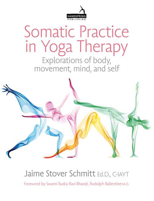 Book cover of Somatic Practice in Yoga Therapy: Explorations of body, movement, mind, and self