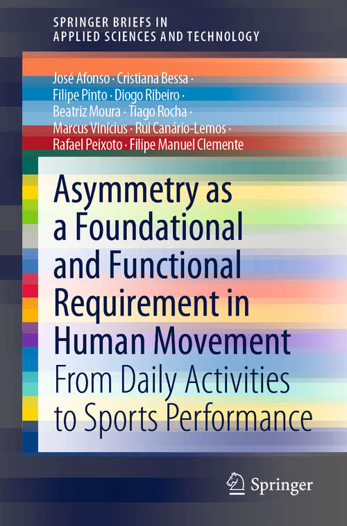 Book cover of Asymmetry as a Foundational and Functional Requirement in Human Movement: From Daily Activities to Sports Performance (1st ed. 2020) (SpringerBriefs in Applied Sciences and Technology)