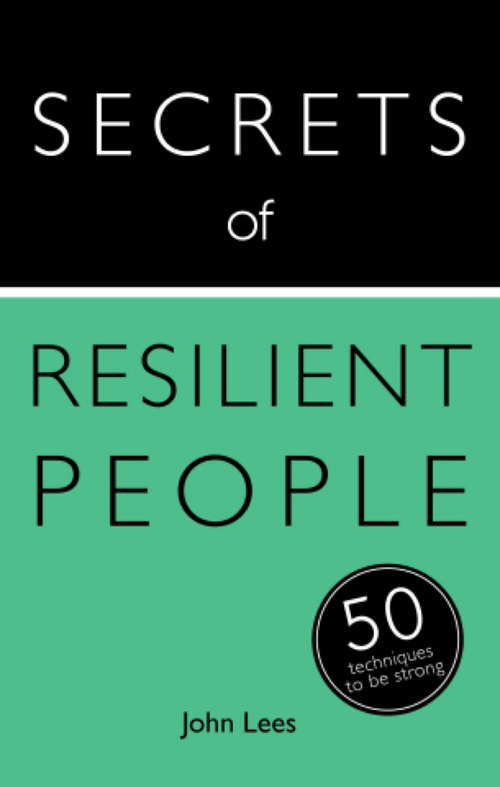 Book cover of Secrets of Resilient People: 50 Techniques to Be Strong (Secrets of Success series #14)