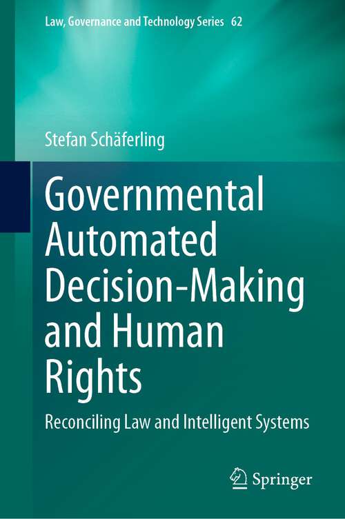 Book cover of Governmental Automated Decision-Making and Human Rights: Reconciling Law and Intelligent Systems (1st ed. 2023) (Law, Governance and Technology Series #62)