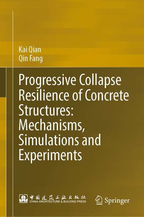 Book cover of Progressive Collapse Resilience of Concrete Structures: Mechanisms, Simulations and Experiments (1st ed. 2023)