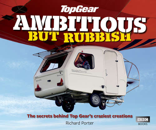 Book cover of Top Gear: The Secrets Behind Top Gear's Craziest Creations