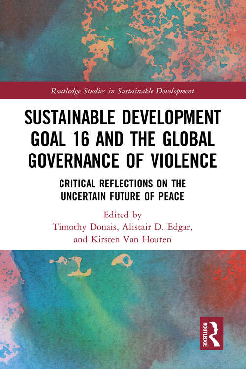 Book cover of Sustainable Development Goal 16 and the Global Governance of Violence: Critical Reflections on the Uncertain Future of Peace (Routledge Studies in Sustainable Development)