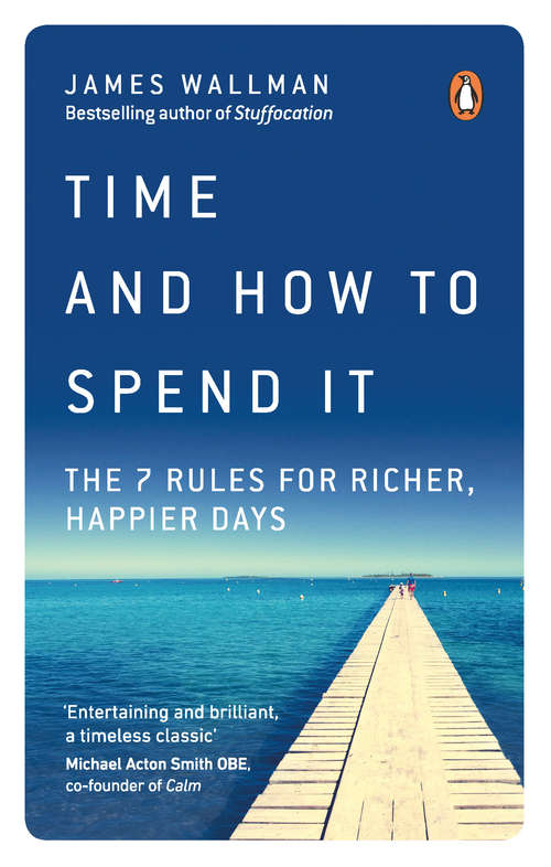 Book cover of Time and How to Spend It: The 7 Rules for Richer, Happier Days