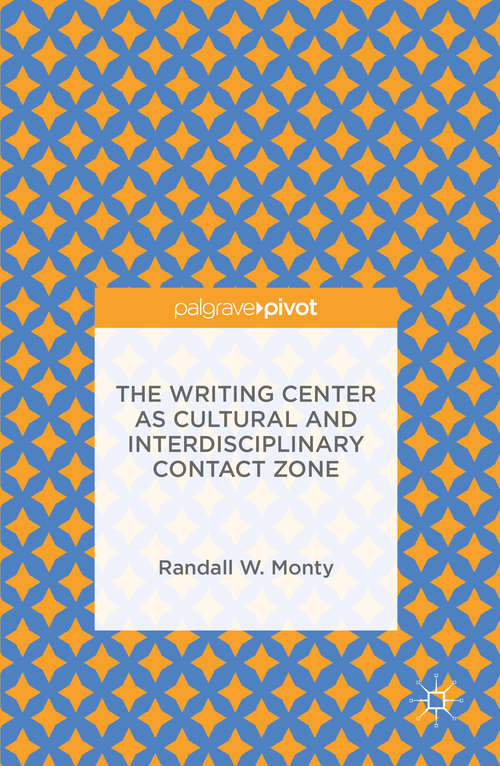 Book cover of The Writing Center as Cultural and Interdisciplinary Contact Zone (1st ed. 2016)