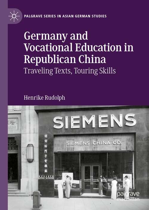 Book cover of Germany and Vocational Education in Republican China: Traveling Texts, Touring Skills (1st ed. 2022) (Palgrave Series in Asian German Studies)