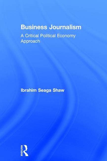 Book cover of Business Journalism: A Critical Political Economy Approach (PDF)