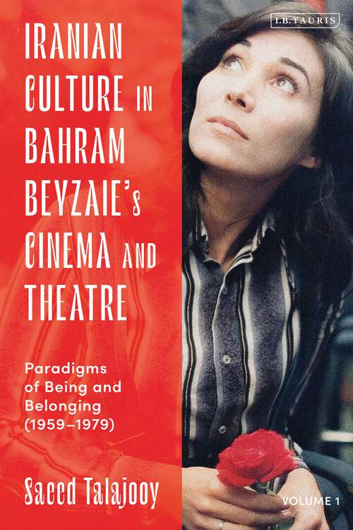 Book cover of Iranian Culture in Bahram Beyzaie’s Cinema and Theatre: Paradigms of Being and Belonging (1959-1979)