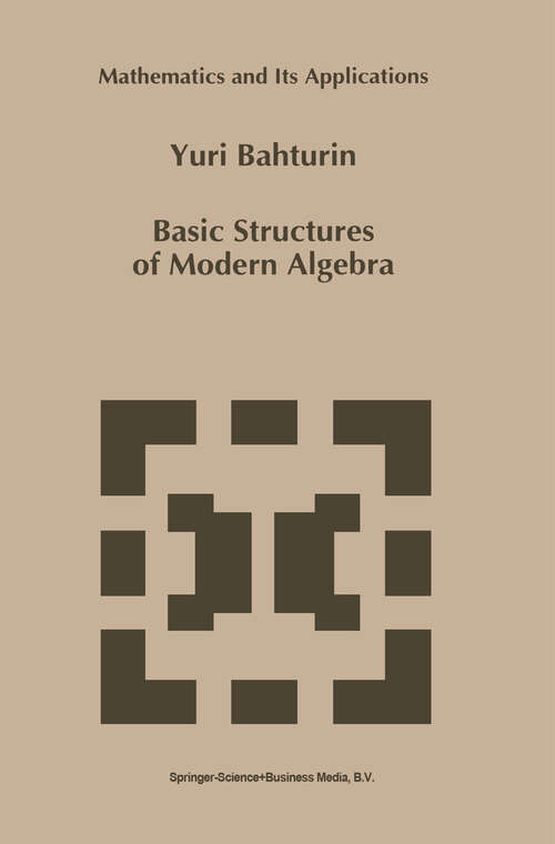 Book cover of Basic Structures of Modern Algebra (1993) (Mathematics and Its Applications #265)