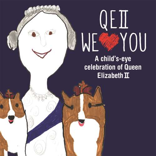 Book cover of QEII We Love You: A Child's-eye Celebration of Queen Elizabeth II
