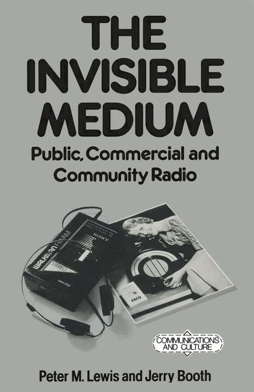 Book cover of The Invisible Medium: Public, Commercial and Community Radio (1st ed. 1989) (Communications and Culture)
