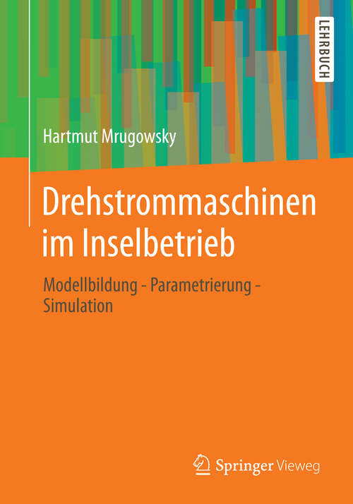 Book cover of Drehstrommaschinen im Inselbetrieb: Modellbildung - Parametrierung - Simulation (2013)