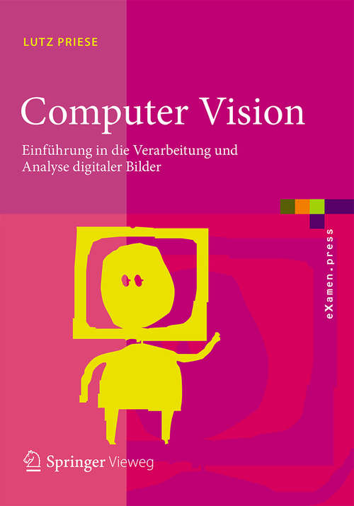 Book cover of Computer Vision: Einführung in die Verarbeitung und Analyse digitaler Bilder (1. Aufl. 2015) (eXamen.press)