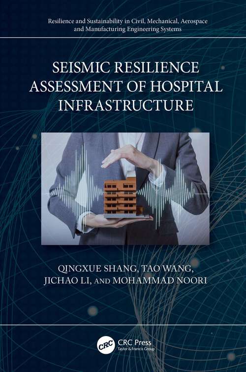 Book cover of Seismic Resilience Assessment of Hospital Infrastructure (Resilience and Sustainability in Civil, Mechanical, Aerospace and Manufacturing Engineering Systems)