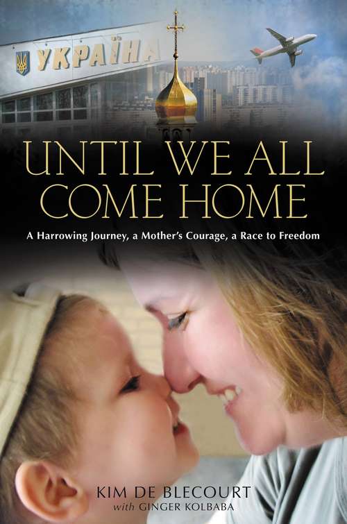 Book cover of Until We All Come Home: A Harrowing Journey, a Mother's Courage, a Race to Freedom