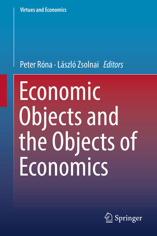 Book cover of Economic Objects and the Objects of Economics (Virtues and Economics #3)