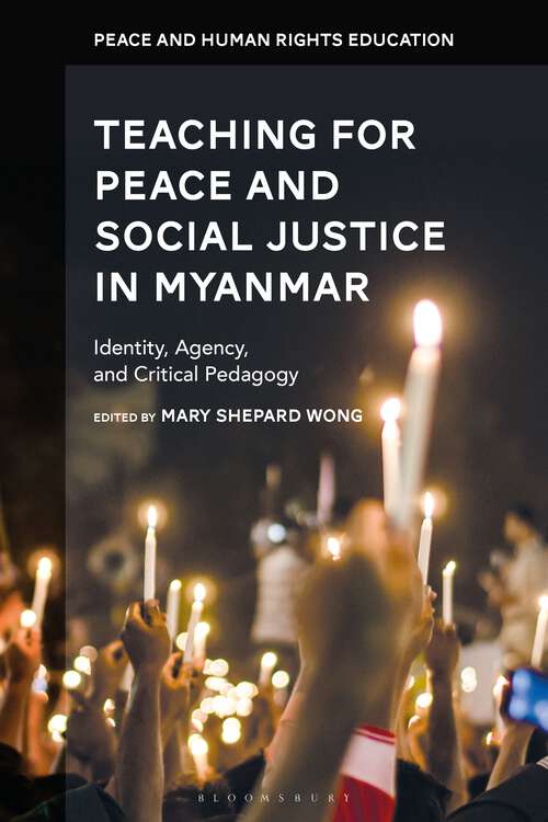 Book cover of Teaching for Peace and Social Justice in Myanmar: Identity, Agency, and Critical Pedagogy (Peace and Human Rights Education)