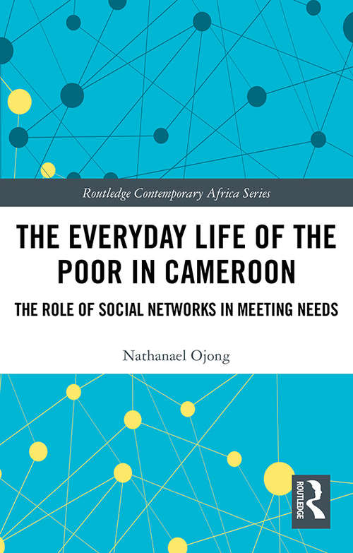Book cover of The Everyday Life of the Poor in Cameroon: The Role of Social Networks in Meeting Needs (Routledge Contemporary Africa)