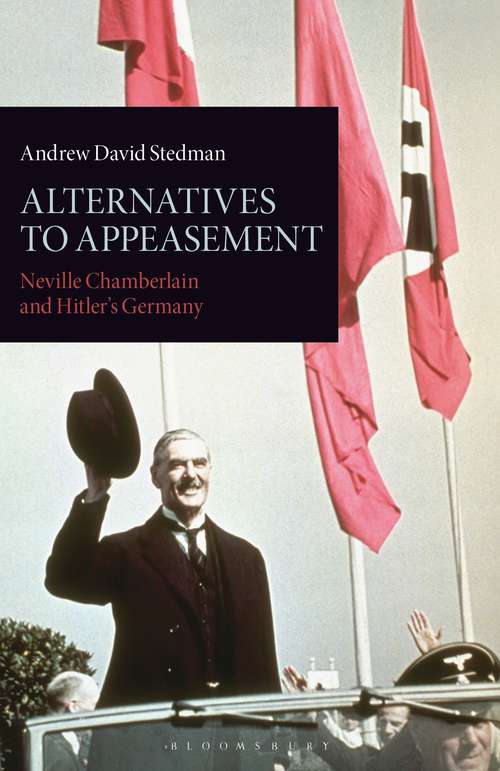 Book cover of Alternatives to Appeasement: Neville Chamberlain and Hitler's Germany
