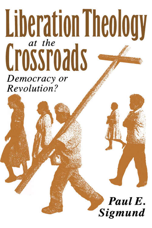 Book cover of Liberation Theology at the Crossroads: Democracy or Revolution?