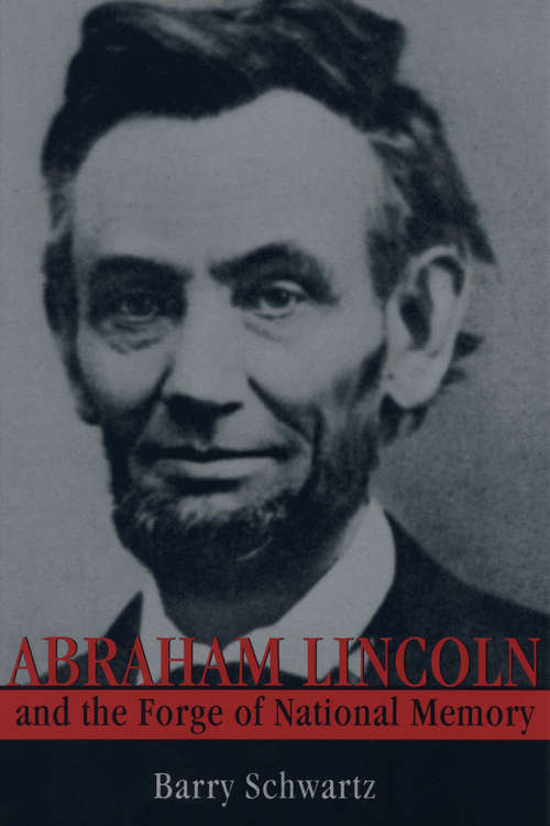 Book cover of Abraham Lincoln and the Forge of National Memory (Constitutionalism In Eastern Europe Ser.)
