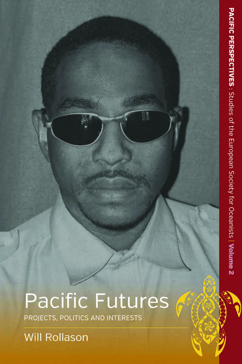 Book cover of Pacific Futures: Projects, Politics and Interests (Pacific Perspectives: Studies of the European Society for Oceanists #2)