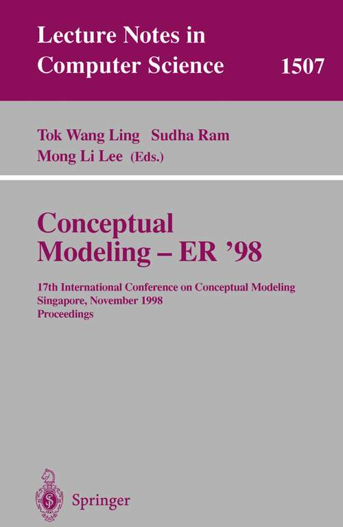 Book cover of Conceptual Modeling - ER '98: 17th International Conference on Conceptual Modeling, Singapore, November 16-19, 1998, Proceedings (1998) (Lecture Notes in Computer Science #1507)