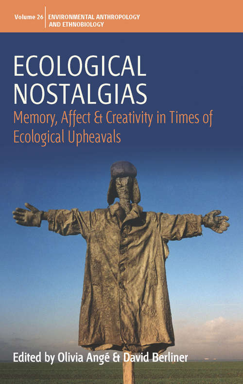 Book cover of Ecological Nostalgias: Memory, Affect and Creativity in Times of Ecological Upheavals (Environmental Anthropology and Ethnobiology #26)