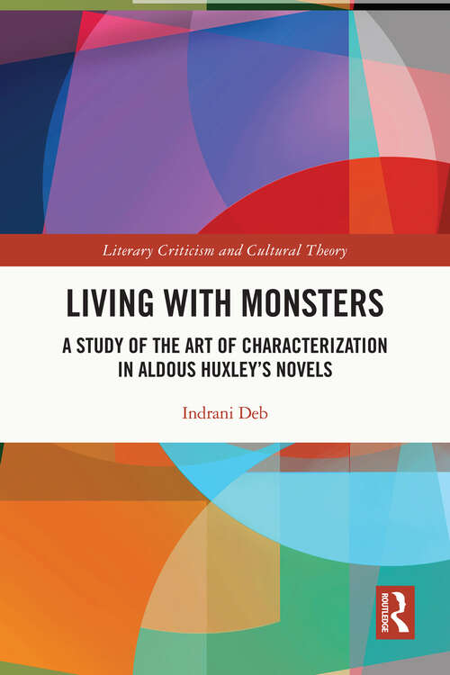 Book cover of Living with Monsters: A Study of the Art of Characterization in Aldous Huxley’s Novels (Literary Criticism and Cultural Theory)