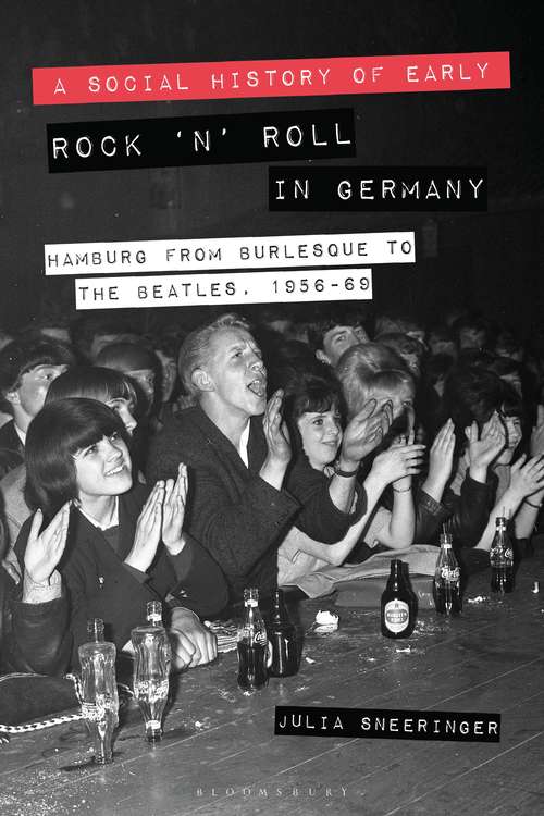 Book cover of A Social History of Early Rock ‘n’ Roll in Germany: Hamburg from Burlesque to The Beatles, 1956-69