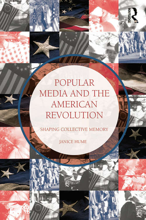 Book cover of Popular Media and the American Revolution: Shaping Collective Memory