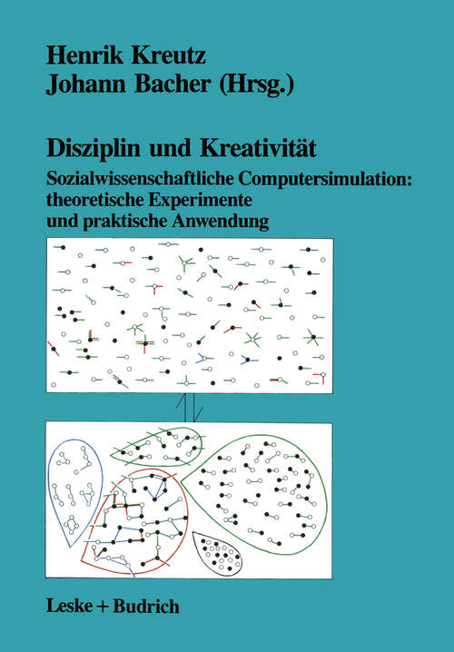Book cover of Disziplin und Kreativität: Sozialwissenschaftliche Computersimulation: theoretische Experimente und praktische Anwendung (1991) (Forschungen zur Soziologie und Sozialanthropologie #2)