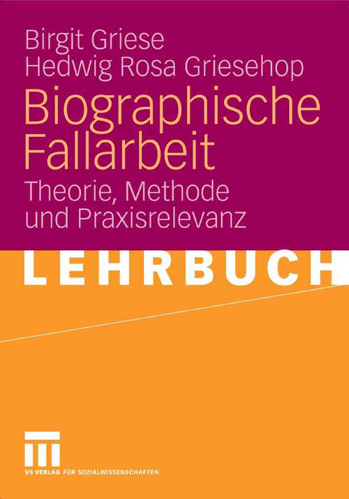 Book cover of Biographische Fallarbeit: Theorie, Methode und Praxisrelevanz (2007)