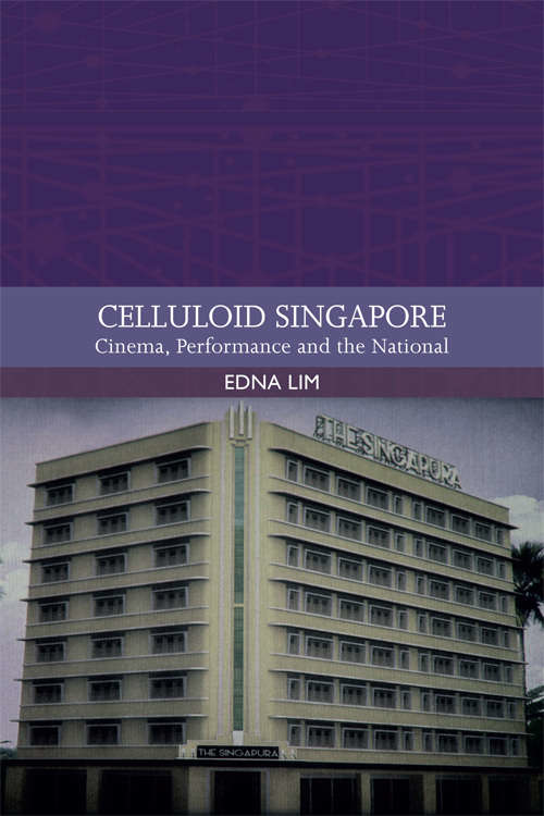 Book cover of Celluloid Singapore: Cinema, Performance and the National