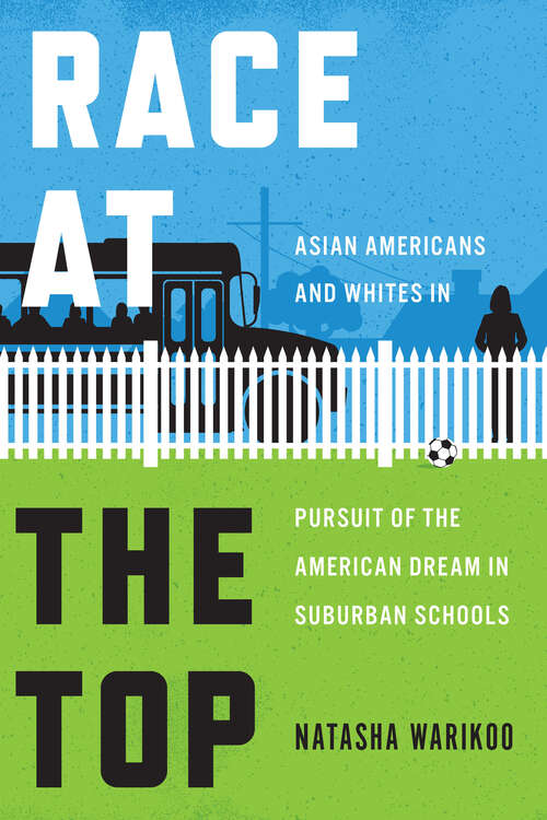 Book cover of Race at the Top: Asian Americans and Whites in Pursuit of the American Dream in Suburban Schools