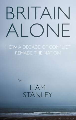 Book cover of Britain alone: How a decade of conflict remade the nation
