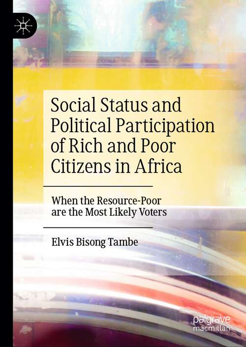 Book cover of Social Status and Political Participation of Rich and Poor Citizens in Africa: When the Resource-Poor are the Most Likely Voters (2024)