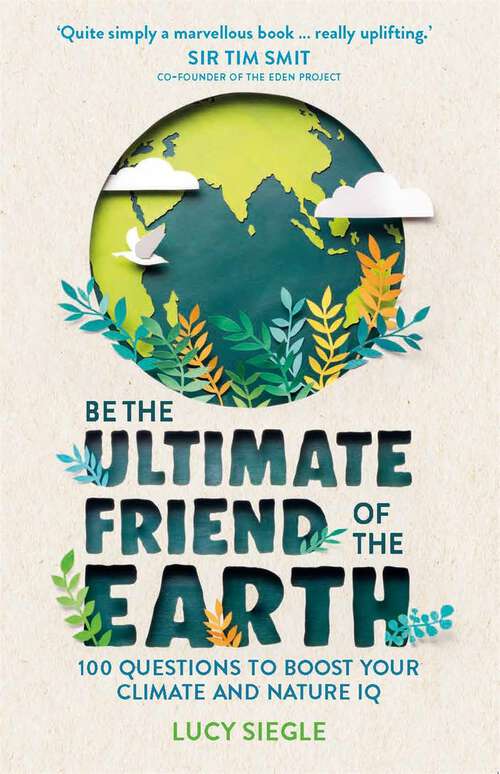 Book cover of Be the Ultimate Friend of the Earth: 100 Questions to Boost Your Climate and Nature IQ