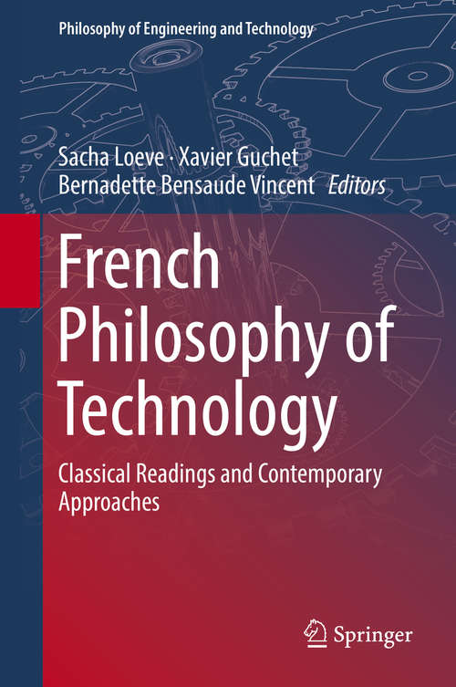 Book cover of French Philosophy of Technology: Classical Readings and Contemporary Approaches (Philosophy of Engineering and Technology #29)