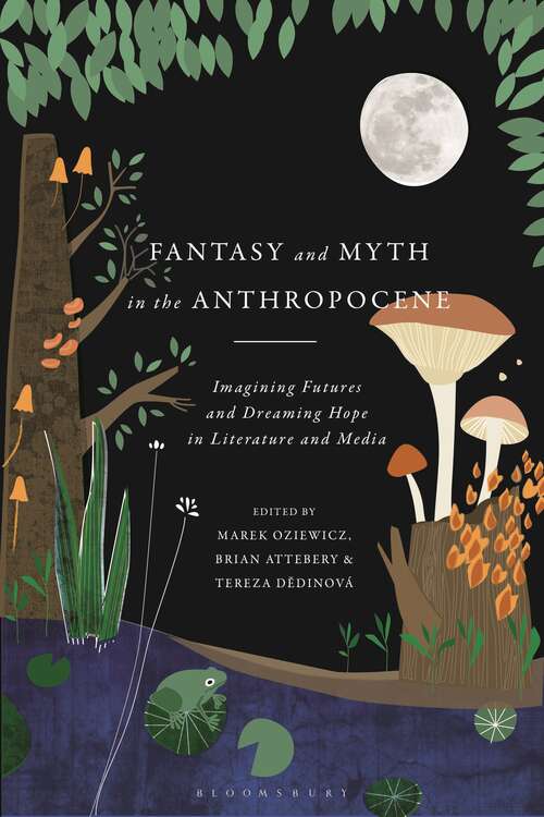 Book cover of Fantasy and Myth in the Anthropocene: Imagining Futures and Dreaming Hope in Literature and Media